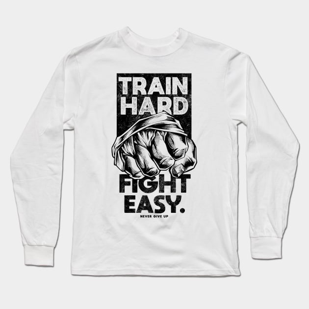 Train Hard Fight Easy Never Give Up Long Sleeve T-Shirt by TreehouseDesigns